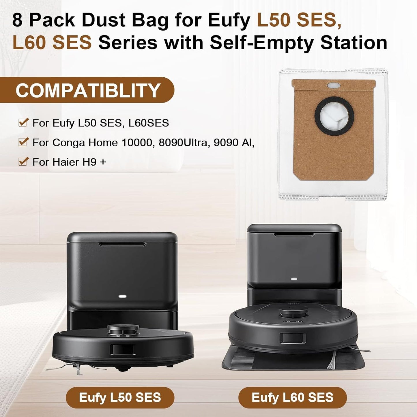 8 Pack Dust Bag or Euy L50 SES, L60 SES Series Robot Vacuum Cleaner with Sel-Empty Station,Replacement Parts Bags or Conga Home 10000, 8090 Ultra, 9090 AI, or Haier H9 + Dirt Disposal Bags
